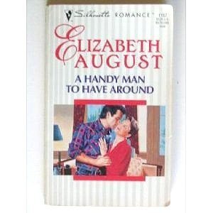 A Handy Man to Have Around (Silhouette Romance, 1157) (9780373191574) by Elizabeth August