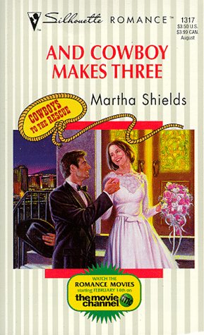 And Cowboy Makes Three (Silhouette Romance, No 1317) (9780373193172) by Martha Shields