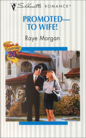 Promoted -- To Wife! (Silhouette Romance) (9780373194513) by Raye Morgan
