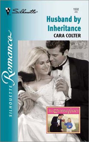 Husband By Inheritance (The Wedding Legacy) (Silhouette Romance) (9780373195329) by Colter, Cara