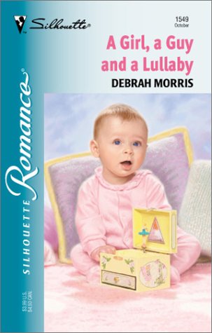 Girl, A Guy And A Lullaby (Silhouette Romance) (9780373195497) by Morris, Debrah