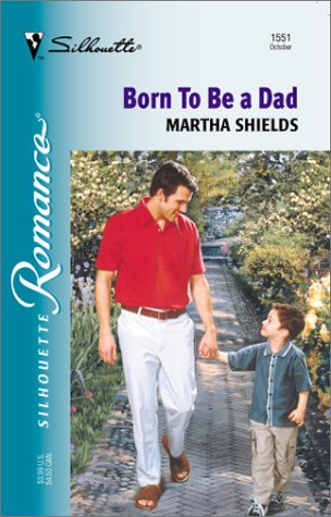 Born To Be A Dad (9780373195510) by Shields, Martha