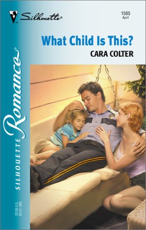 What Child Is This? (Silhouette Romance) (9780373195855) by Colter, Cara