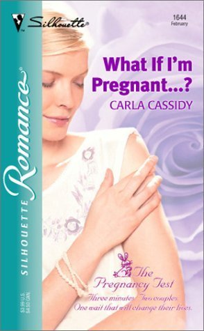 What If I'm Pregnant...? (The Pregnancy Test) (9780373196449) by Cassidy, Carla