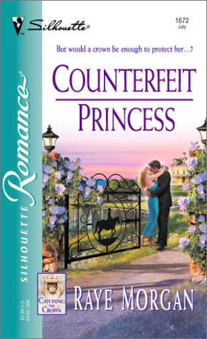 Counterfeit Princess (Catching The Crown) (9780373196722) by Morgan, Raye
