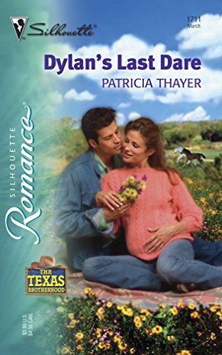 Dylan's Last Dare (Silhouette Romance # 1711) (The Texas Brotherhood) - Thayer, Patricia