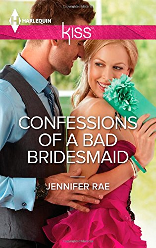 Confessions of a Bad Bridesmaid (Harlequin Kiss) (9780373207466) by Rae, Jennifer