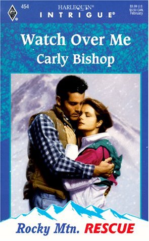 Watch Over Me (Rocky Mountain Rescue) (9780373224548) by Carly Bishop