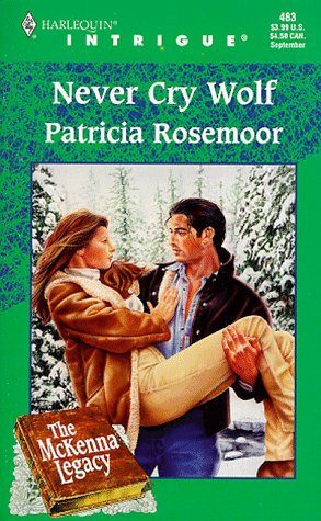 Never Cry Wolf (The McKenna Legacy, Book 4) (Harlequin Intrigue Series #483) (9780373224838) by Patricia Rosemoor
