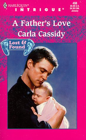 A Father's Love (Lost & Found, Book 6) (Harlequin Intrigue Series #498) (9780373224982) by Carla Cassidy