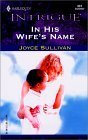 In His Wife's Name (Harlequin Intrigue, No. 631) (9780373226313) by Sullivan, Joyce