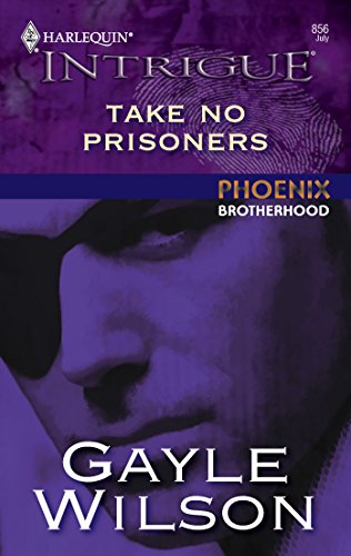 Take No Prisoners : Phoenix Brotherhood (Harlequin Intrigue #856)