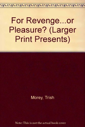 For Revenge...Or Pleasure? (Larger Print Presents) (9780373233076) by Morey, Trish