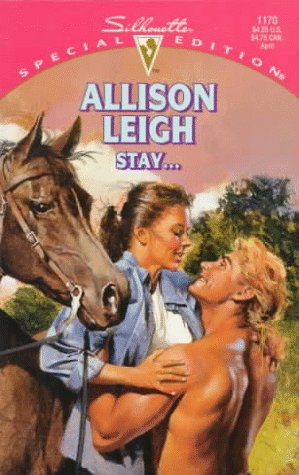 Stay ... (Silhouette Special Edition, No 1170) (9780373241705) by Allison Leigh