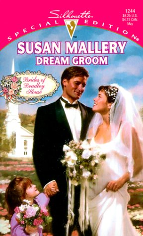 Dream Groom : Brides of Bradley House (Silhouette Special Edition #1244)