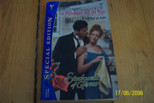 Millionaire And The Mom (The Stockwells Of Texas) (Silhouette Special Edition # 1387) (9780373243877) by Kay, Patricia
