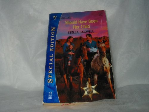 Should Have Been Her Child: Men of the West (Silhouette Special Edition) (9780373245703) by Bagwell, Stella