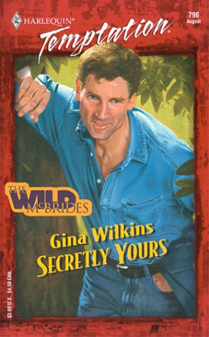 Secretly Yours (The Wild Mcbrides) (Temptation, 796) (9780373258963) by Gina Wilkins