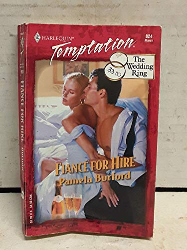 Fiance for Hire (The Wedding Ring) (Harlequin Temptation, No 824) (9780373259243) by Pamela Burford