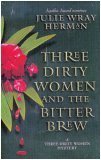 Imagen de archivo de Three Dirty Women and the Bitter Brew a la venta por Wonder Book