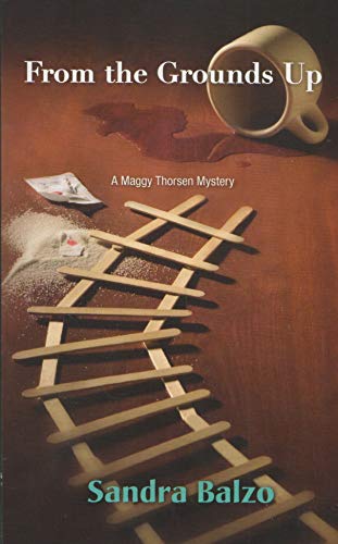 Imagen de archivo de From the Grounds Up (A Maggy Thorsen Mystery) a la venta por ThriftBooks-Dallas