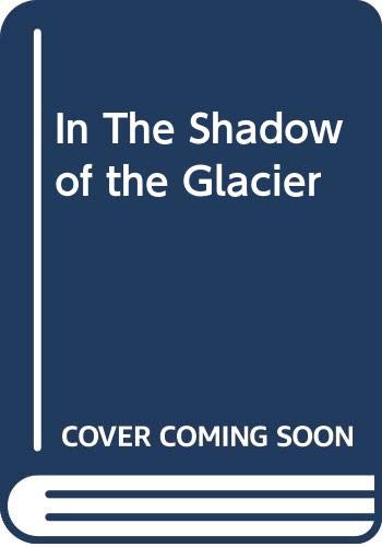 Beispielbild fr In The Shadow of the Glacier zum Verkauf von Better World Books