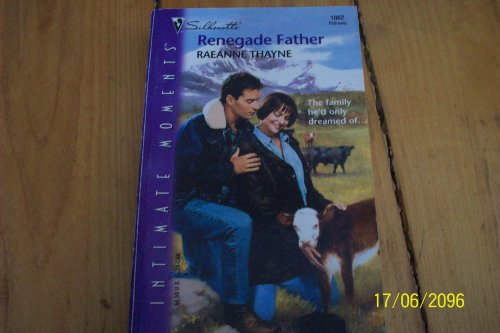 Renegade Father (Silhouette Intimate Moments, 1062) (9780373271320) by RaeAnne Thayne