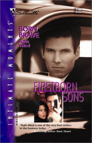 Born Brave (Firstborn Sons) (Silhouette Intimate Moments, 1106) (9780373271764) by Ruth Wind