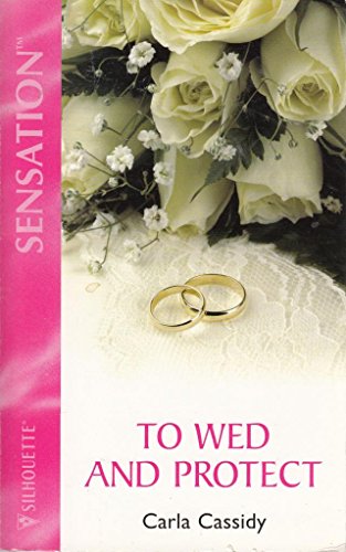 To Wed And Protect (The Delaney Heirs) (Silhouette Intimate Moments # 1126) (9780373271962) by Cassidy, Carla