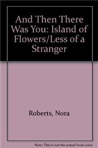 9780373281756: And Then There Was You: Island of Flowers/Less of a Stranger