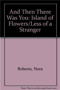 Stock image for And Then There Was You: Island of Flowers/Less of a Stranger for sale by SecondSale