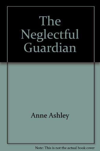 9780373303304: The Neglectful Guardian