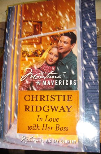 In Love with Her Boss (MONTANA MAVERICKS - RETURN TO BIG SKY COUNTRY, #41) (9780373310630) by CHRISTIE RIDGWAY