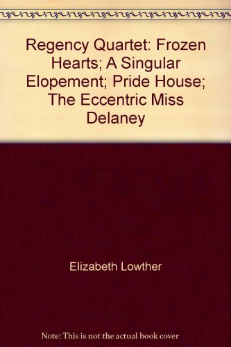 Beispielbild fr Regency Quartet: Frozen Hearts; A Singular Elopement; Pride House; The Eccentric Miss Delaney zum Verkauf von ThriftBooks-Atlanta