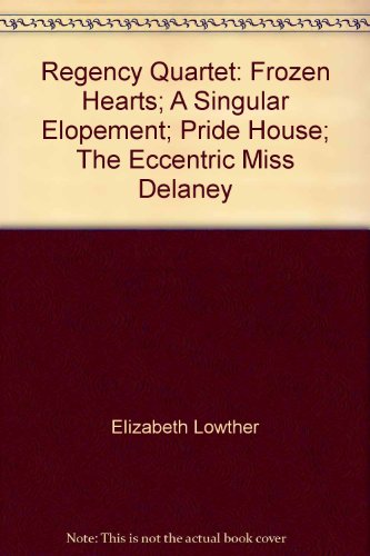 9780373312245: Regency Quartet: Frozen Hearts; A Singular Elopement; Pride House; The Eccentric Miss Delaney