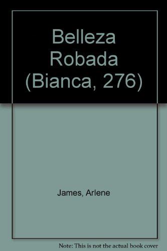 Belleza Robada (Stolen Beauty) (Bianca, 276) (9780373336265) by James, Arlene