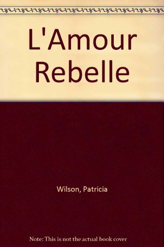 L'Amour Rebelle (9780373344352) by Wilson, Patricia