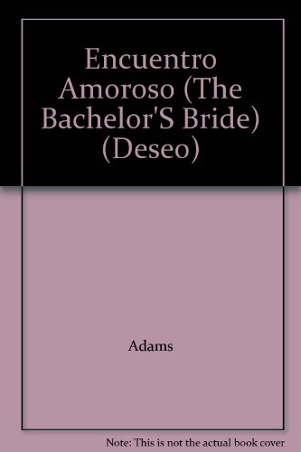 Encuentro Amoroso (The Bachelor'S Bride) (Deseo) (9780373351763) by Adams