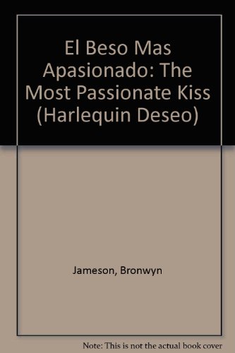 9780373354764: El Beso Mas Apasionado (Harlequin Deseo)