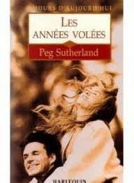 les annÃ©es volÃ©es Peg Sutherland (IN FRENCH) Separated by the war in Vietnam (AMOURS D'AUJOURD'HUI) (9780373382309) by [???]