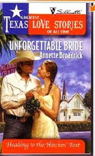 Unforgettable Bride (Greatest Texas Love Stories of all Time: Heading to the Hitchin' Post #1) (9780373388226) by Broadrick, Annette