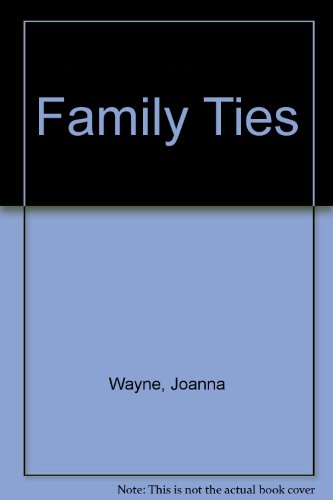 Family Ties (Greatest Texas Love Stories of all Time: Trouble in Texas #32) (9780373388332) by Wayne, Joanna