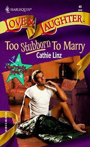 Too Stubborn to Marry (Marriage Makers) (Harlequin Love and Laughter , No 45) (9780373440450) by Cathie Linz