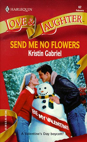 Send Me No Flowers (Love and Laughter # 62) (9780373440627) by Kristin Gabriel