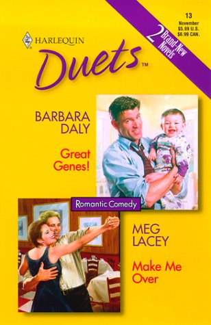 Great Genes! / Make Me Over (Harlequin Duets, No. 13) (9780373440795) by Barbara Daly; Meg Lacy