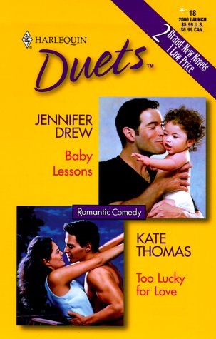 Baby Lessons / Too Lucky for Love (Harlequin Duets, No.18) (9780373440849) by Jennifer Drew; Kate Thomas