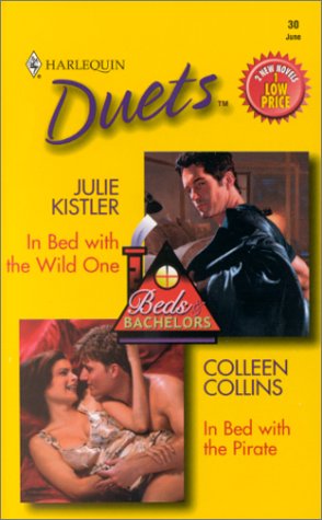 In Bed With the Wild One / In Bed With the Pirate (Harlequin Duets, 30) (9780373440962) by Cassandra Collins; Julie Kistler