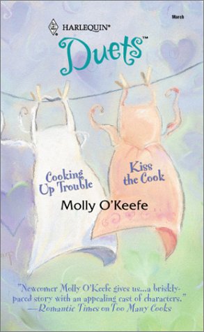 Cooking Up Trouble / Kiss the Cook (9780373441617) by O'Keefe, Molly