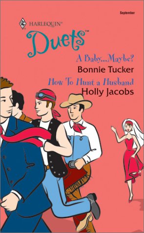 A Baby...Maybe -- How To Hunt a Husband (9780373441747) by Tucker, Bonnie; Jacobs, Holly