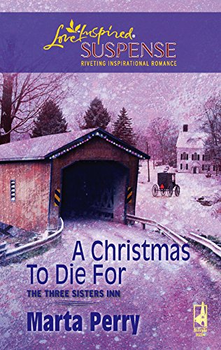 A Christmas to Die For (The Three Sisters Inn, Book 2) (Steeple Hill Love Inspired Suspense #75) (9780373442652) by Perry, Marta
